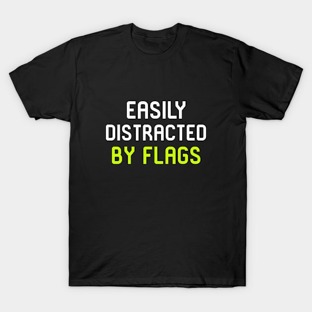 Easily Distracted By Flags Vexillology Quote T-Shirt by at85productions